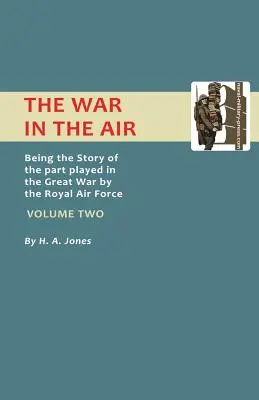Krieg in der Luft: Die Geschichte der Rolle der Royal Air Force im Großen Krieg. Band 2. - War in the Air.Being the Story of the Part Played in the Great War by the Royal Air Force. Volume Two.