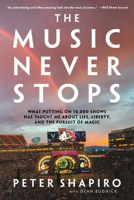 Die Musik hört nie auf: Was mich die Aufführung von 10.000 Shows über das Leben, die Freiheit und das Streben nach Magie gelehrt hat - The Music Never Stops: What Putting on 10,000 Shows Has Taught Me about Life, Liberty, and the Pursuit of Magic