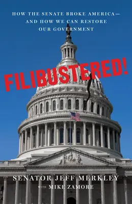 Filibustered!: Wie man den kaputten Senat repariert und Amerika rettet - Filibustered!: How to Fix the Broken Senate and Save America