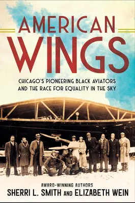 Amerikanische Flügel: Chicagos schwarze Flugpioniere und der Kampf um Gleichberechtigung am Himmel - American Wings: Chicago's Pioneering Black Aviators and the Race for Equality in the Sky