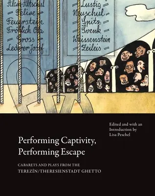 Performing Captivity, Performing Escape: Kabaretts und Theaterstücke aus dem Ghetto Terezn/Theresienstadt - Performing Captivity, Performing Escape: Cabarets and Plays from the Terezn/Theresienstadt Ghetto