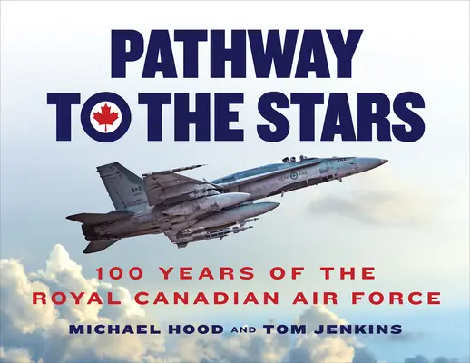 Der Weg zu den Sternen: 100 Jahre Royal Canadian Air Force - Pathway to the Stars: 100 Years of the Royal Canadian Air Force