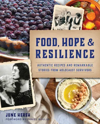Essen, Hoffnung und Widerstandsfähigkeit: Authentische Rezepte und bemerkenswerte Geschichten von Überlebenden des Holocaust - Food, Hope & Resilience: Authentic Recipes and Remarkable Stories from Holocaust Survivors