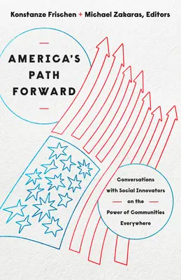 Amerikas Weg nach vorn: Gespräche mit sozialen Innovatoren über die Kraft von Gemeinschaften überall - America's Path Forward: Conversations with Social Innovators on the Power of Communities Everywhere