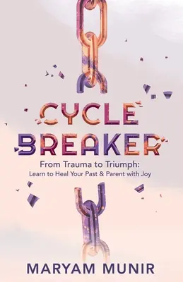 Zyklusbrecher: Vom Trauma zum Triumph: Lernen Sie, Ihre Vergangenheit zu heilen und mit Freude Eltern zu werden - Cycle Breaker: From Trauma to Triumph: Learn to Heal Your past and Parent with Joy