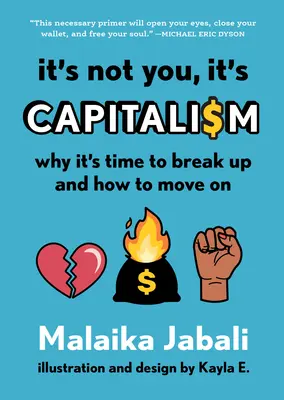 Es liegt nicht an dir, es liegt am Kapitalismus: Warum es Zeit ist, Schluss zu machen und wie man weitermacht - It's Not You, It's Capitalism: Why It's Time to Break Up and How to Move on