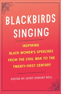 Blackbirds Singing: Inspirierende Reden schwarzer Frauen vom Bürgerkrieg bis ins einundzwanzigste Jahrhundert - Blackbirds Singing: Inspiring Black Women's Speeches from the Civil War to the Twenty-First Century