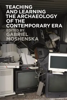 Lehren und Lernen in der Archäologie der Neuzeit - Teaching and Learning the Archaeology of the Contemporary Era