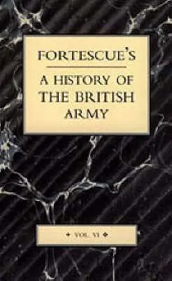 Fortescue's History of the British Army: Band VI - Fortescue's History of the British Army: Volume VI