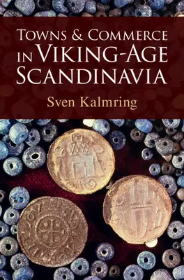 Städte und Handel im wikingerzeitlichen Skandinavien (Kalmring Sven (Zentrum für Baltische und Skandinavische Archaologie (ZBSA) Schleswig Deutschland)) - Towns and Commerce in Viking-Age Scandinavia (Kalmring Sven (Zentrum fur Baltische und Skandinavische Archaologie (ZBSA) Schleswig Germany))