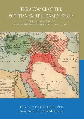 Der Vormarsch der ägyptischen Expeditionsstreitkräfte 1917-1918, zusammengestellt aus offiziellen Quellen - The Advance of the Egyptian Expeditionary Force 1917-1918 Compiled from Official Sources