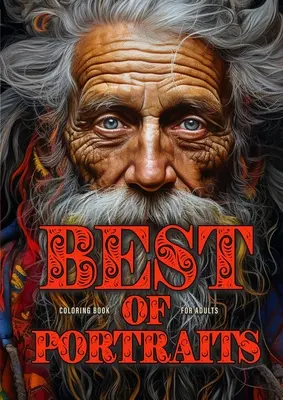 Best of Portraits Malbuch für Erwachsene: Porträtgesichter-Malbuch für Erwachsene Graustufen Best of Ein gut gelebtes Leben, Winter Girls and Boys, Crazy - Best of Portraits Coloring Book for Adults: Portrait Faces Coloring Book for Adults Grayscale Best of A life well lived, Winter Girls and Boys, Crazy