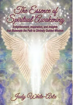 Die Essenz des spirituellen Erwachens: Erleuchtung, Inspiration und Einsichten, die den Weg zu göttlich geführter Weisheit erhellen - The Essence of Spiritual Awakening: Enlightenment, Inspiration, and Insights that Illuminate the Path to Divinely Guided Wisdom