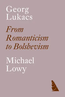 Georg Lukacs: Von der Romantik zum Bolschewismus - Georg Lukacs: From Romanticism to Bolshevism