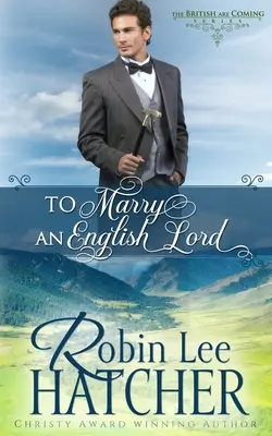 Einen englischen Lord zu heiraten: Ein süßer Westernroman - To Marry an English Lord: A Sweet Western Romance