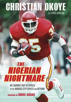 Der nigerianische Albtraum: Meine Reise aus Afrika zu den Kansas City Chiefs und darüber hinaus - The Nigerian Nightmare: My Journey Out of Africa to the Kansas City Chiefs and Beyond