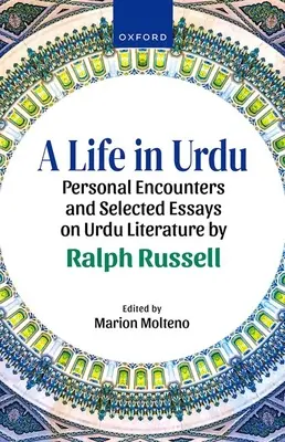 Ein Leben in Urdu: Persönliche Begegnungen und ausgewählte Essays zur Urdu-Literatur von Ralph Russell - A Life in Urdu: Personal Encounters and Selected Essays on Urdu Literature by Ralph Russell