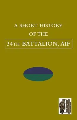 KURZE GESCHICHTE DES 34. BATTALION, AIF - SHORT HISTORY OF THE 34th BATTALION, AIF