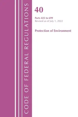 Code of Federal Regulations, Title 40 Protection of the Environment 425-699, revidiert ab 1. Juli 2022 (Office of the Federal Register (U S )) - Code of Federal Regulations, Title 40 Protection of the Environment 425-699, Revised as of July 1, 2022 (Office of the Federal Register (U S ))