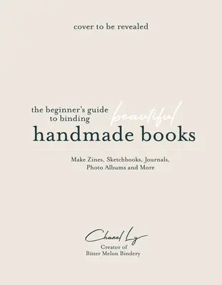 Handgemachte Bücher zu Hause: Eine Anleitung für Anfänger zum Binden von Zeitschriften, Skizzenbüchern, Fotoalben und mehr - Handmade Books at Home: A Beginner's Guide to Binding Journals, Sketchbooks, Photo Albums and More