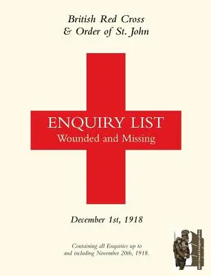 Britisches Rotes Kreuz und Johanniterorden Anfrageliste für Verwundete und Vermisste: 1. DEZEMBER 1918 Teil Zwei - British Red Cross and Order of St John Enquiry List for Wounded and Missing: DECEMBER 1ST 1918 Part Two