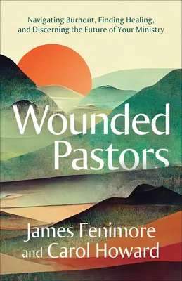 Verwundete Pastoren: Burnout bewältigen, Heilung finden und die Zukunft des Dienstes erkennen - Wounded Pastors: Navigating Burnout, Finding Healing, and Discerning the Future of Your Ministry