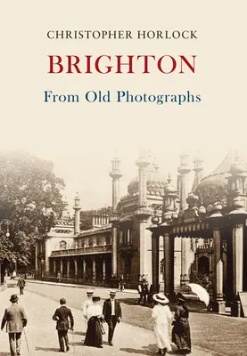 Brighton aus alten Fotografien - Brighton From Old Photographs