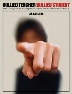 Gemobbter Lehrer, gemobbter Schüler - Wie Sie die Mobbingkultur an Ihrer Schule erkennen und was Sie dagegen tun können - Bullied Teacher, Bullied Student - How to Recognize the Bullying Culture in Your School and What to Do About It