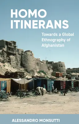 Homo Itinerans: Auf dem Weg zu einer globalen Ethnographie Afghanistans - Homo Itinerans: Towards a Global Ethnography of Afghanistan