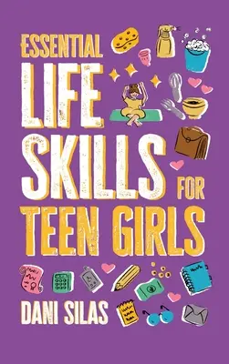 Grundlegende Lebenskompetenzen für Teenager-Mädchen: Ein Leitfaden zur Verwaltung von Haus, Gesundheit, Geld und Routine für ein unabhängiges Leben - Essential Life Skills for Teen Girls: A Guide to Managing Your Home, Health, Money, and Routine for an Independent Life