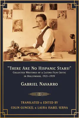 Es gibt keine hispanischen Stars! Gesammelte Schriften eines Latino-Filmkritikers in Hollywood, 1921-1939 - There Are No Hispanic Stars!: Collected Writings of a Latino Film Critic in Hollywood, 1921-1939