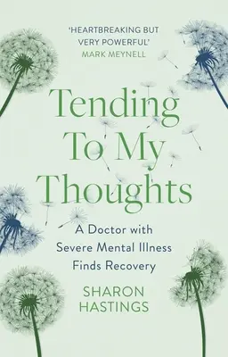 Die Pflege meiner Gedanken: Ein schwer psychisch kranker Arzt auf dem Weg der Besserung - Tending to My Thoughts: A Doctor with Severe Mental Illness Finds Recovery