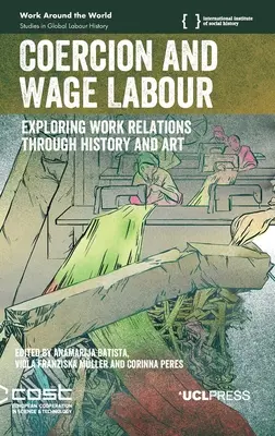 Zwang und Lohnarbeit: Erforschung der Arbeitsbeziehungen durch Geschichte und Kunst - Coercion and Wage Labour: Exploring work relations through history and art