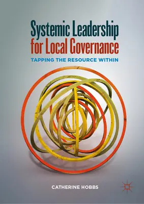 Systemische Führung für die lokale Verwaltung: Die Ressource im Inneren anzapfen - Systemic Leadership for Local Governance: Tapping the Resource Within