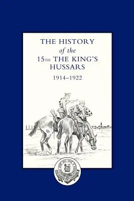 Geschichte der 15. Königs-OS-Husaren 1914-1922 - History of the 15th the King OS Hussars 1914-1922