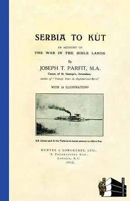 SERBIA TO KUTAEin Bericht über den Krieg in den biblischen Ländern - SERBIA TO KUTAn Account of the War in the Bible Lands