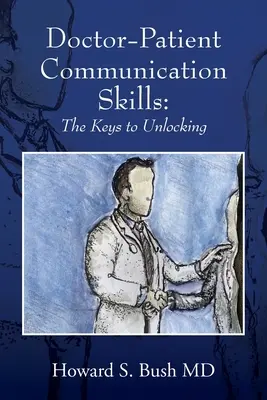 Kommunikationsfähigkeiten zwischen Arzt und Patient: Die Schlüssel zum Aufschließen - Doctor-Patient Communication Skills: The Keys to Unlocking