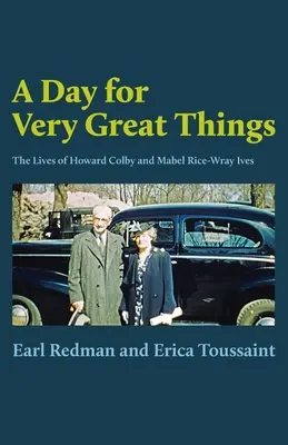 Ein Tag für sehr große Dinge: Das Leben von Howard Colby und Mabel Rice-Wray Ives - A Day for Very Great Things: The Lives of Howard Colby and Mabel Rice-Wray Ives