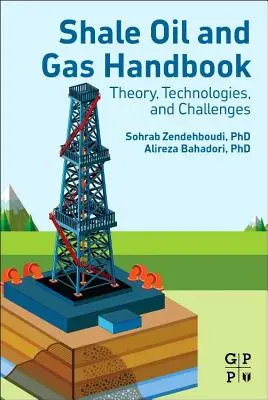 Handbuch Schieferöl und Schiefergas: Theorie, Technologien und Herausforderungen - Shale Oil and Gas Handbook: Theory, Technologies, and Challenges