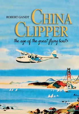 China Clipper: Das Zeitalter der großen fliegenden Boote - China Clipper: The Age of the Great Flying Boats