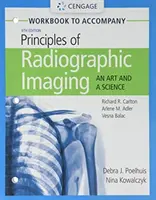 Student Workbook for Carlton/Adler/Balac's Principles of Radiographic Imaging: Eine Kunst und eine Wissenschaft - Student Workbook for Carlton/Adler/Balac's Principles of Radiographic Imaging: An Art and a Science