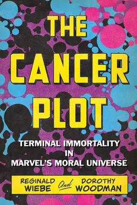 Das Krebskomplott: Unsterblichkeit im Endstadium in Marvels moralischem Universum - The Cancer Plot: Terminal Immortality in Marvel's Moral Universe