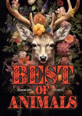 Best of Animals Coloring Book for Adults: Tiere Malbuch für Erwachsene Graustufen Best of all Dogs, Cats, funny Animals, Flower Animals, Christmas - Best of Animals Coloring Book for Adults: Animals Coloring Book for Adults Grayscale Best of all Dogs, Cats, funny Animals, Flower Animals, Christmas