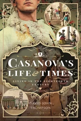 Casanovas Leben und Zeiten: Leben im achtzehnten Jahrhundert - Casanova's Life and Times: Living in the Eighteenth Century