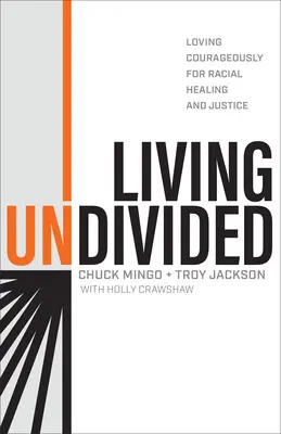 Ungeteilt leben: Mutig lieben für rassische Heilung und Gerechtigkeit - Living Undivided: Loving Courageously for Racial Healing and Justice