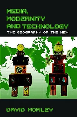 Medien, Modernität und Technologie: Die Geographie des Neuen - Media, Modernity and Technology: The Geography of the New