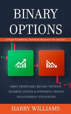 Binäre Optionen: Ein technischer Plan mit hoher Wahrscheinlichkeit für den Erfolg (Das profitabelste Handelssystem für binäre Optionen & der mächtigste Geldmacher - Binary Options: A High Probability Technical Blueprint for Success (Most Profitable Binary Options Trading System & Powerful Money Man