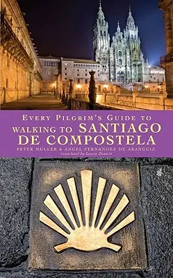 Der Leitfaden für jeden Pilger auf dem Weg nach Santiago de Compostela - Every Pilgrim's Guide to Walking to Santiago de Compostela