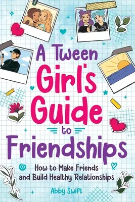 Leitfaden für Mädchen in der Pubertät: Freundschaften - A Tween Girls' Guide to Friendships