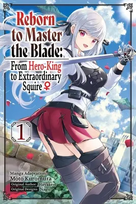 Wiedergeboren, um die Klinge zu beherrschen: Vom Heldenkönig zum außergewöhnlichen Knappen, Bd. 1 (Manga) - Reborn to Master the Blade: From Hero-King to Extraordinary Squire, Vol. 1 (Manga)